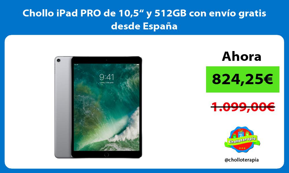 Chollo iPad PRO de 105“ y 512GB con envío gratis desde España