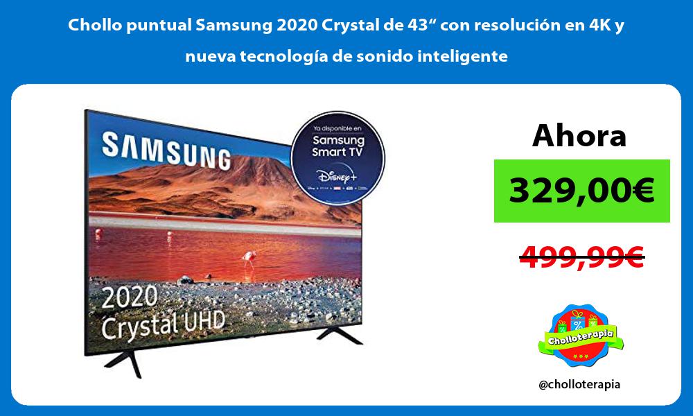 Chollo puntual Samsung 2020 Crystal de 43“ con resolución en 4K y nueva tecnología de sonido inteligente