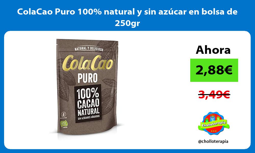ColaCao Puro 100 natural y sin azúcar en bolsa de 250gr