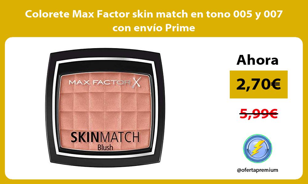 Colorete Max Factor skin match en tono 005 y 007 con envío Prime