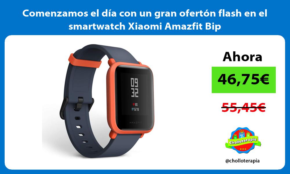 Comenzamos el día con un gran ofertón flash en el smartwatch Xiaomi Amazfit Bip