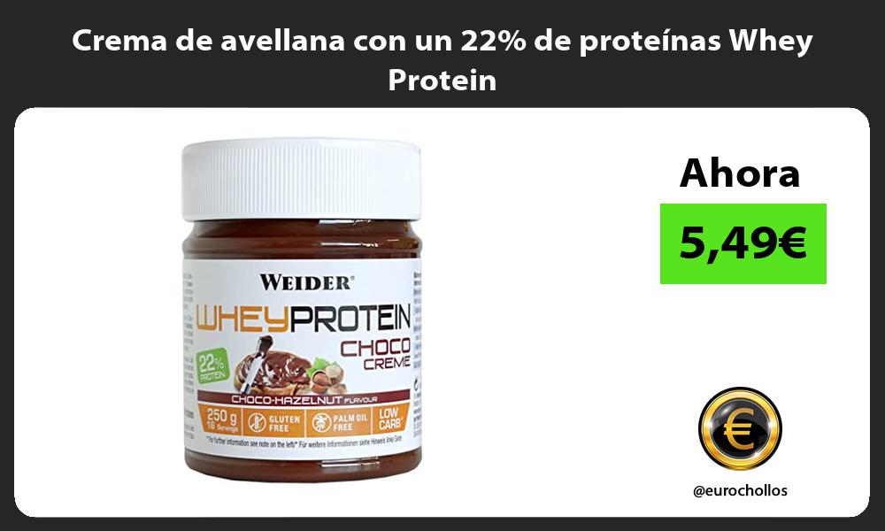 Crema de avellana con un 22 de proteínas Whey Protein