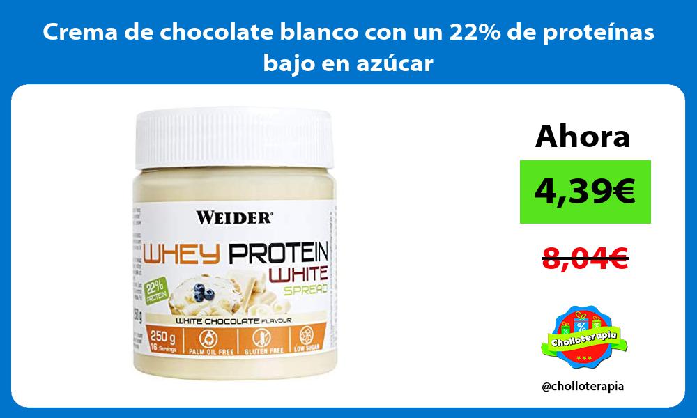 Crema de chocolate blanco con un 22 de proteínas bajo en azúcar