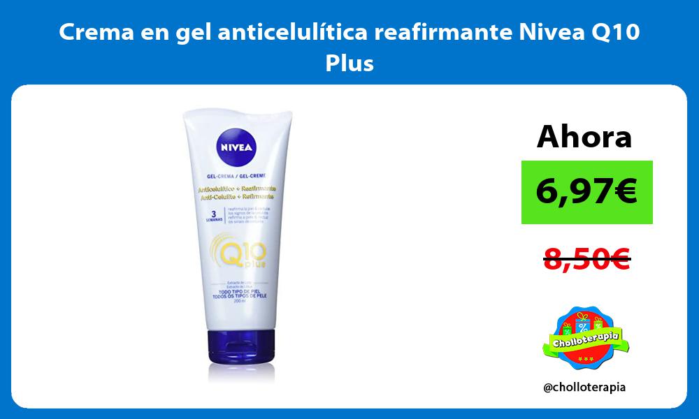 Crema en gel anticelulítica reafirmante Nivea Q10 Plus