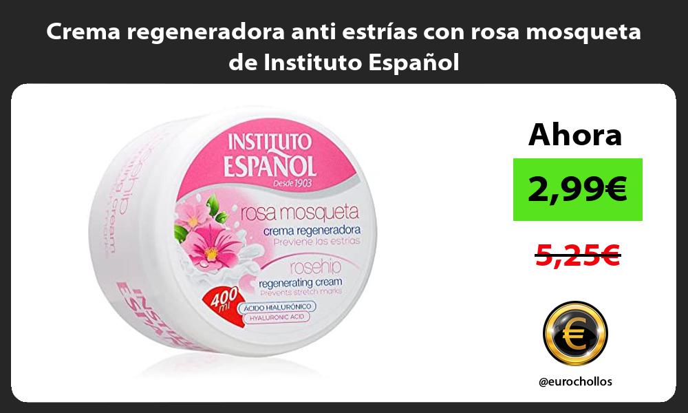 Crema regeneradora anti estrías con rosa mosqueta de Instituto Español