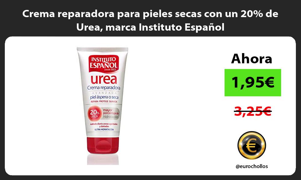 Crema reparadora para pieles secas con un 20 de Urea marca Instituto Español
