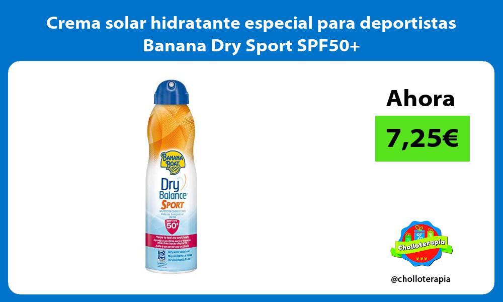 Crema solar hidratante especial para deportistas Banana Dry Sport SPF50