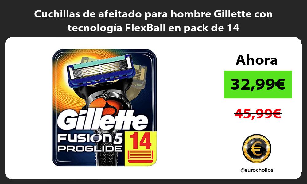 Cuchillas de afeitado para hombre Gillette con tecnología FlexBall en pack de 14