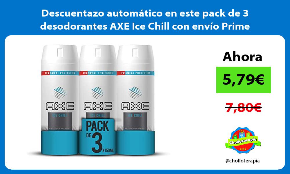 Descuentazo automático en este pack de 3 desodorantes AXE Ice Chill con envío Prime