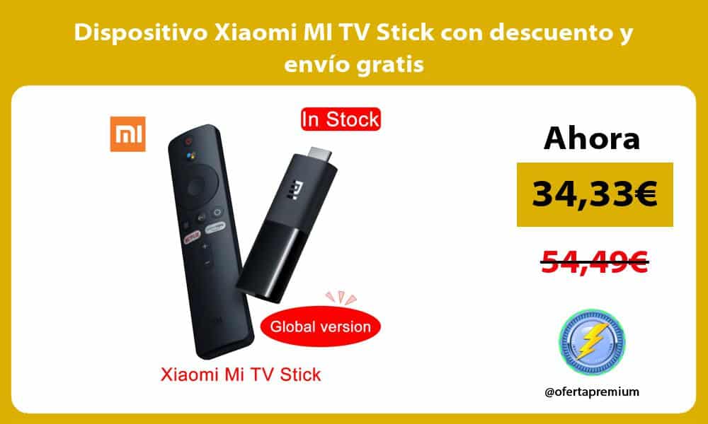Dispositivo Xiaomi MI TV Stick con descuento y envío gratis