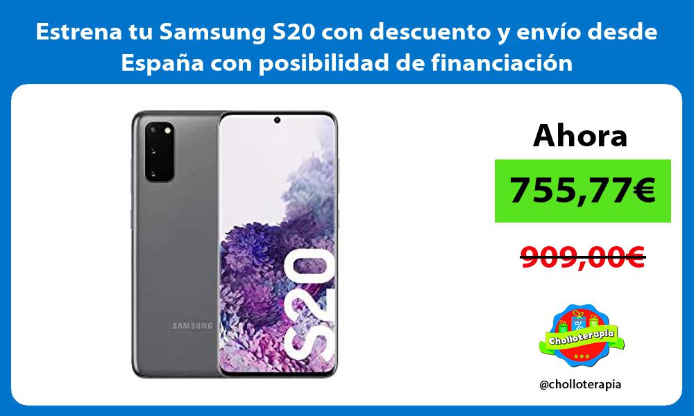 Estrena tu Samsung S20 con descuento y envío desde España con posibilidad de financiación