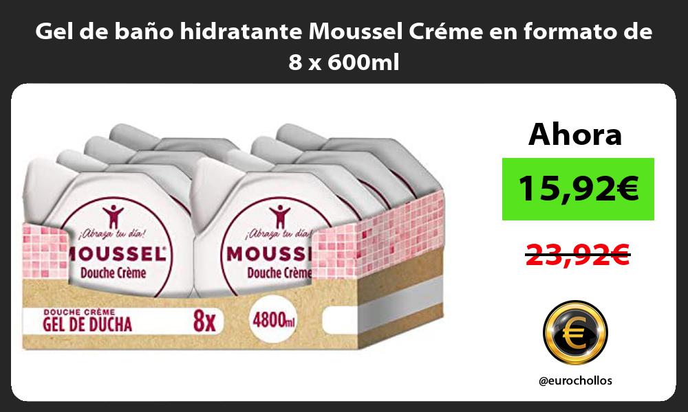 Gel de baño hidratante Moussel Créme en formato de 8 x 600ml
