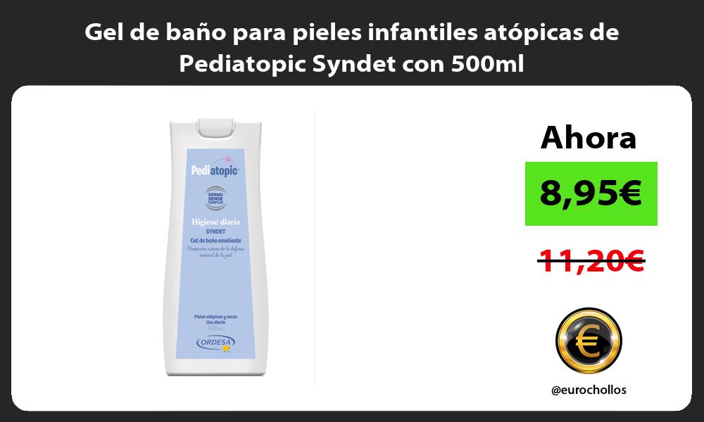 Gel de baño para pieles infantiles atópicas de Pediatopic Syndet con 500ml