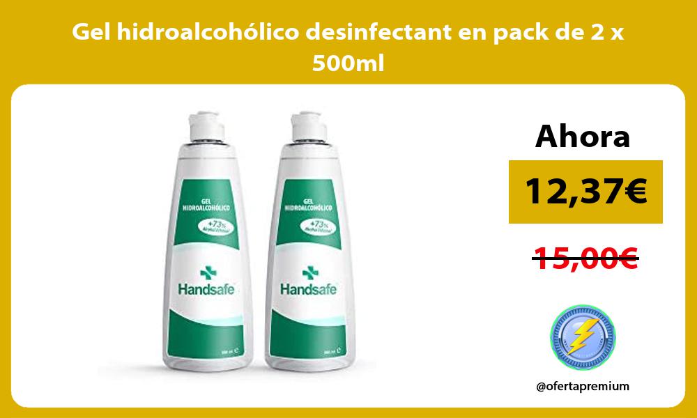 Gel hidroalcohólico desinfectant en pack de 2 x 500ml