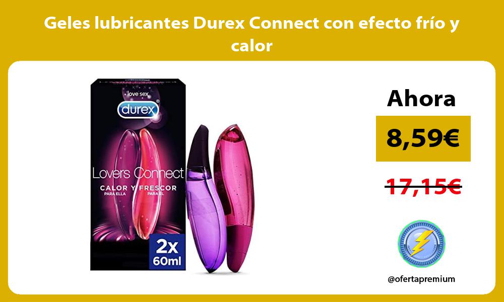 Geles lubricantes Durex Connect con efecto frío y calor