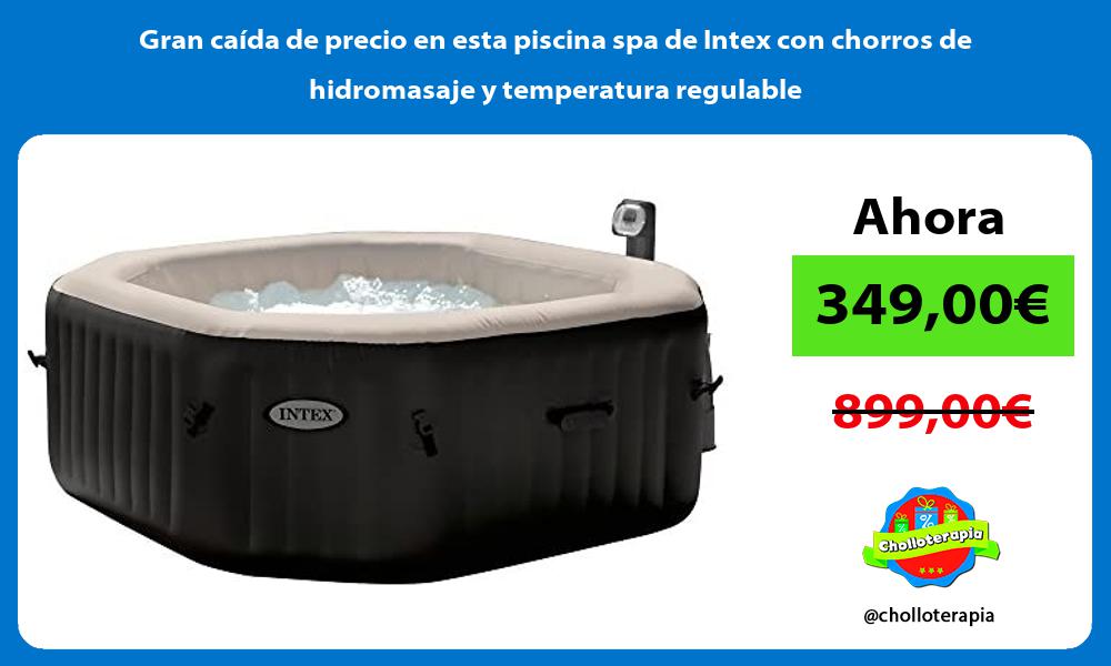 Gran caída de precio en esta piscina spa de Intex con chorros de hidromasaje y temperatura regulable