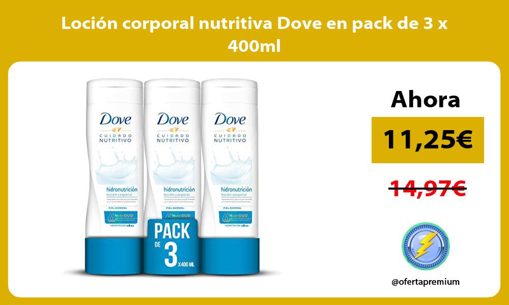 Loción corporal nutritiva Dove en pack de 3 x 400ml