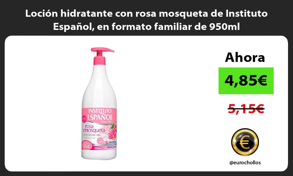 Loción hidratante con rosa mosqueta de Instituto Español en formato familiar de 950ml