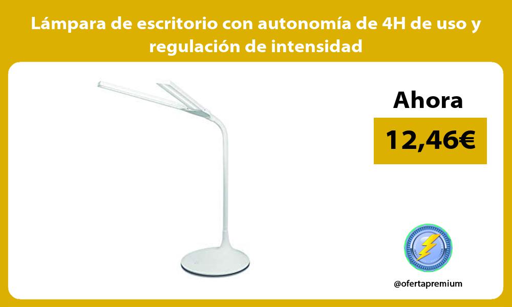 Lámpara de escritorio con autonomía de 4H de uso y regulación de intensidad