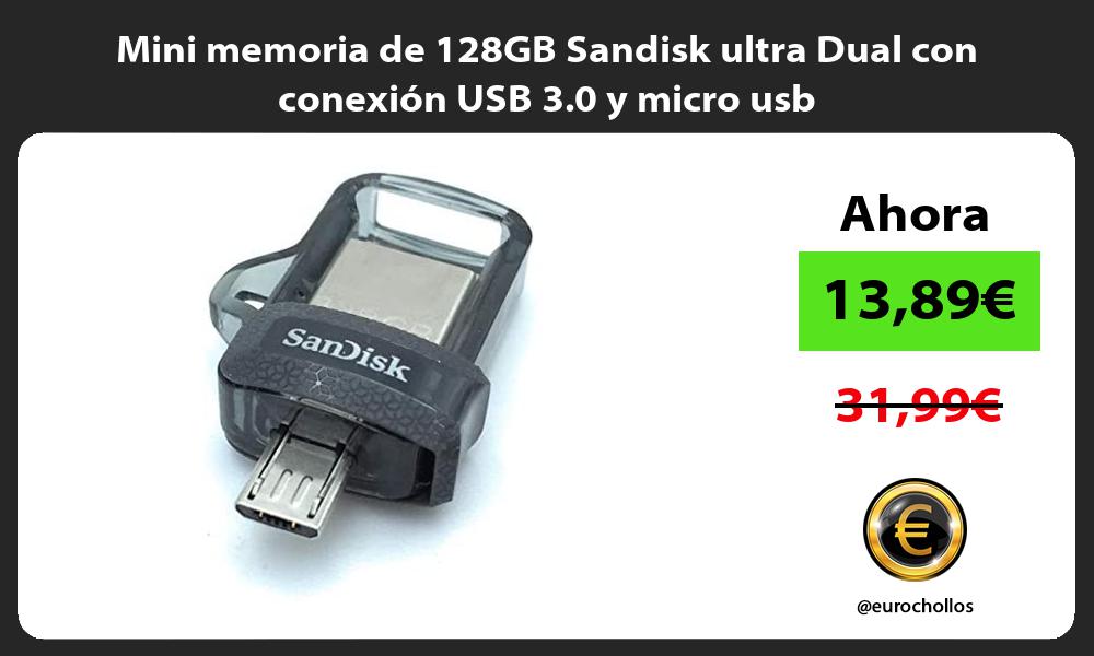 Mini memoria de 128GB Sandisk ultra Dual con conexión USB 3 0 y micro usb