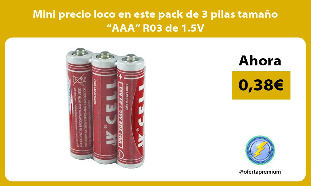 Mini precio loco en este pack de 3 pilas tamaño “AAA“ R03 de 1 5V