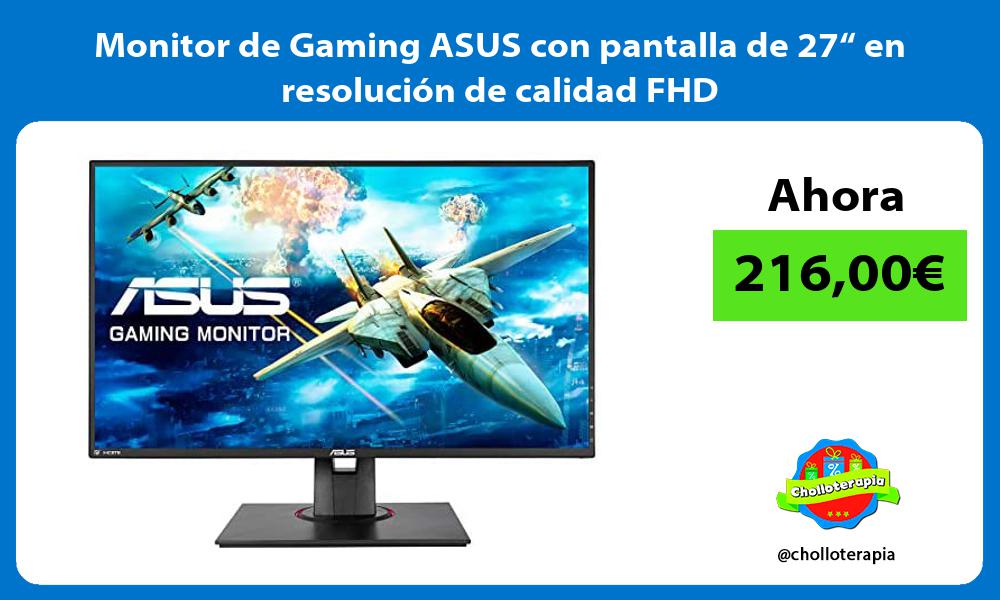Monitor de Gaming ASUS con pantalla de 27“ en resolución de calidad FHD