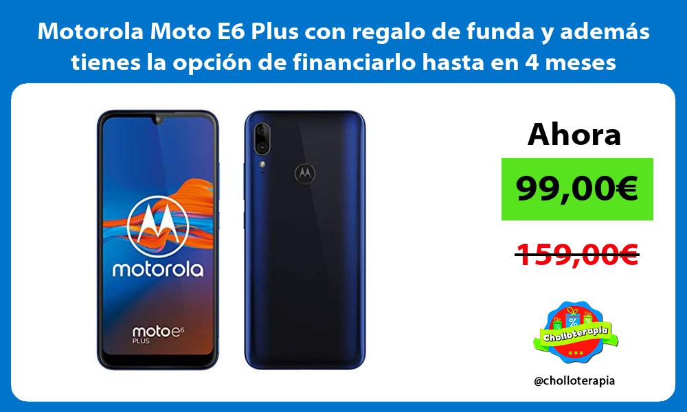 Motorola Moto E6 Plus con regalo de funda y además tienes la opción de financiarlo hasta en 4 meses