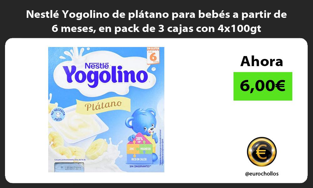 Nestlé Yogolino de plátano para bebés a partir de 6 meses en pack de 3 cajas con 4x100gt
