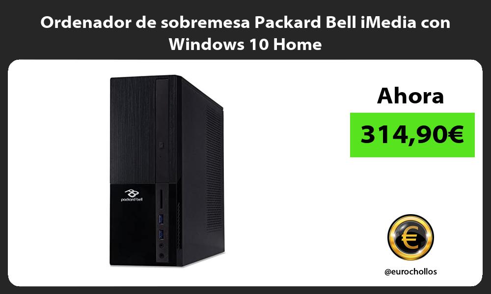 Ordenador de sobremesa Packard Bell iMedia con Windows 10 Home