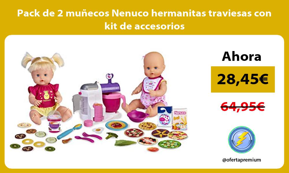 Pack de 2 muñecos Nenuco hermanitas traviesas con kit de accesorios
