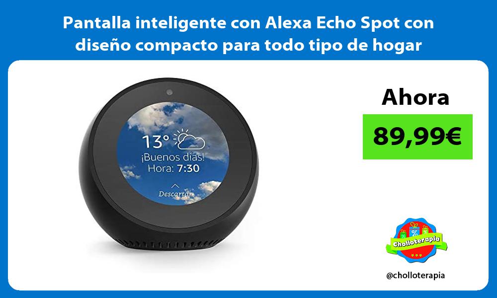 Pantalla inteligente con Alexa Echo Spot con diseño compacto para todo tipo de hogar
