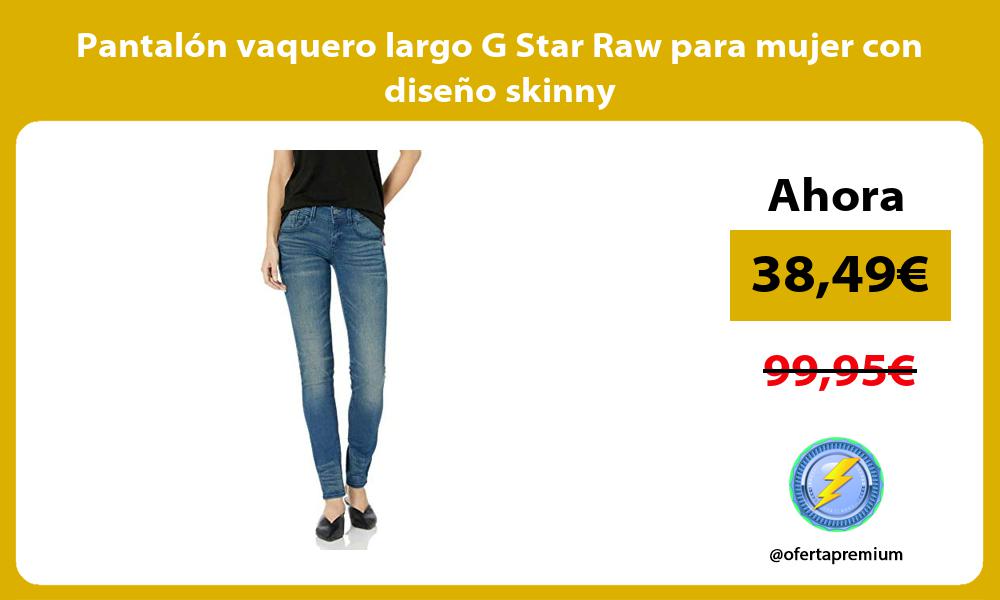 Pantalón vaquero largo G Star Raw para mujer con diseño skinny