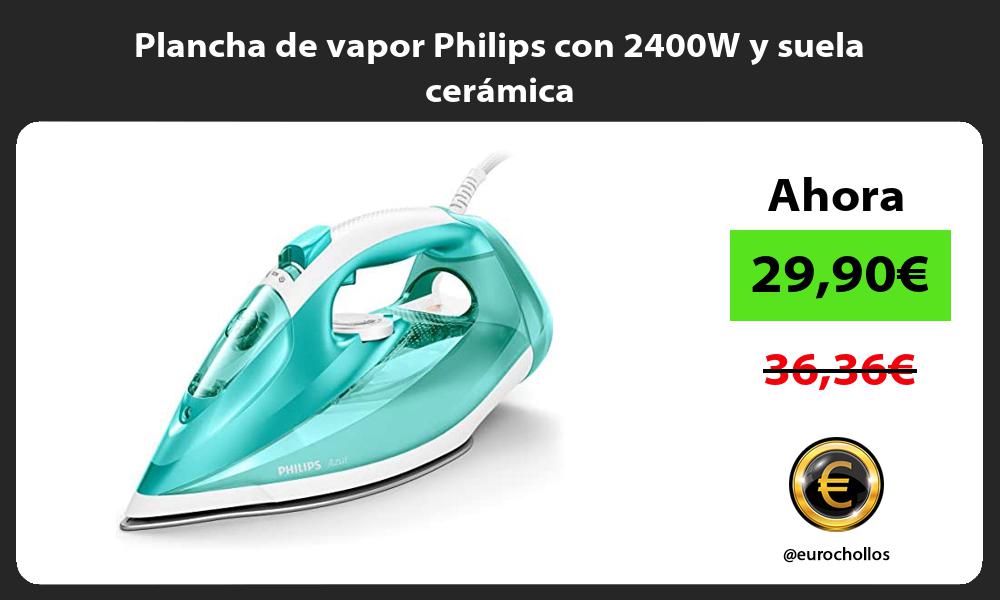 Plancha de vapor Philips con 2400W y suela cerámica