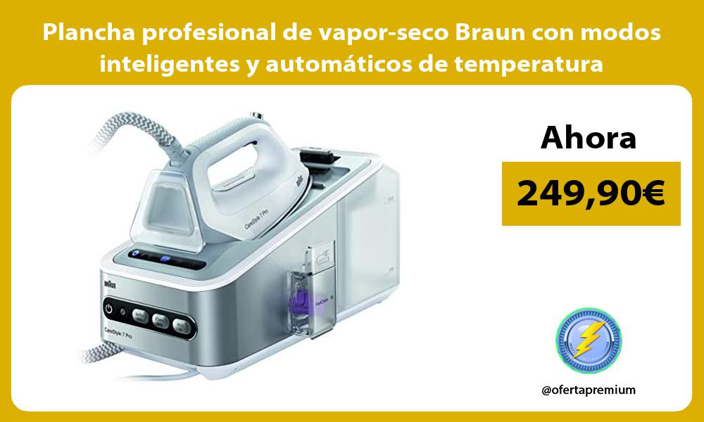Plancha profesional de vapor seco Braun con modos inteligentes y automáticos de temperatura