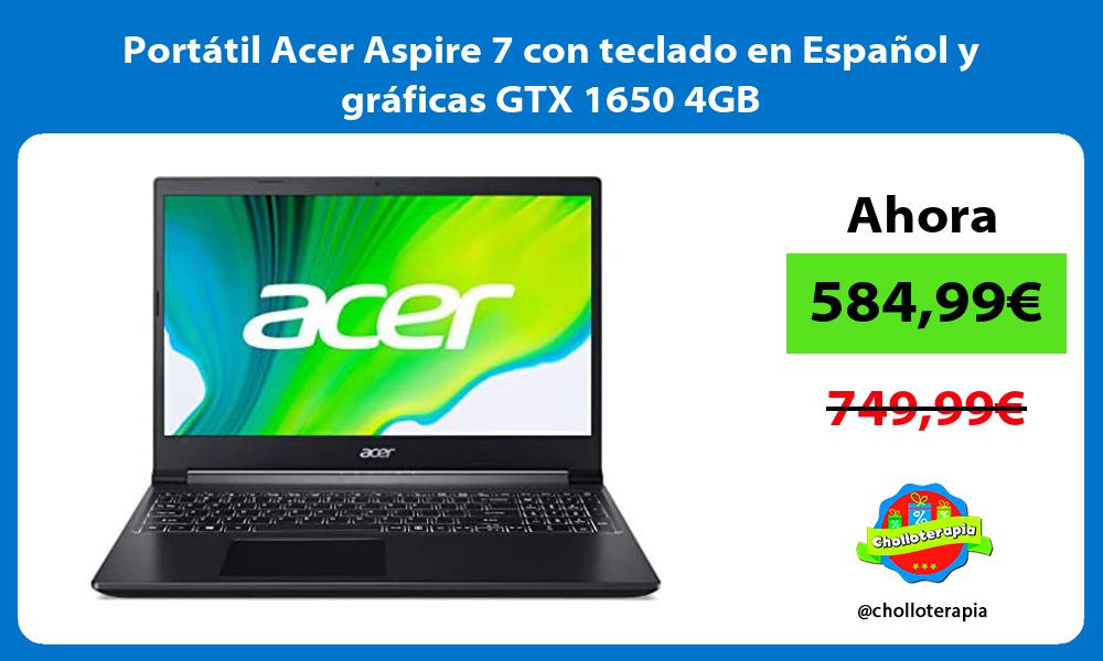Portátil Acer Aspire 7 con teclado en Español y gráficas GTX 1650 4GB