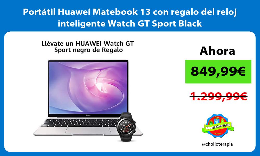 Portátil Huawei Matebook 13 con regalo del reloj inteligente Watch GT Sport Black
