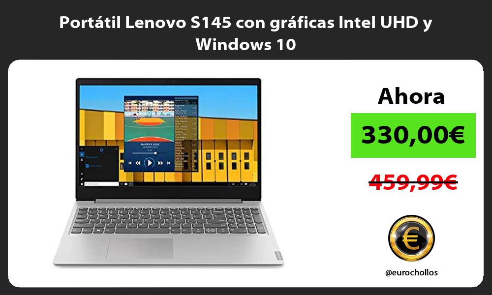 Portátil Lenovo S145 con gráficas Intel UHD y Windows 10
