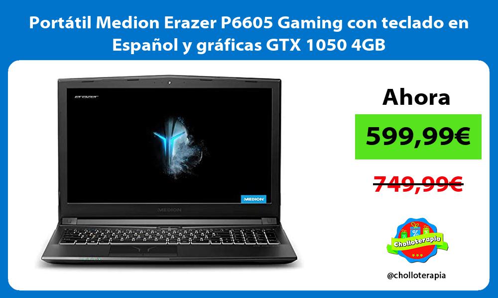 Portátil Medion Erazer P6605 Gaming con teclado en Español y gráficas GTX 1050 4GB