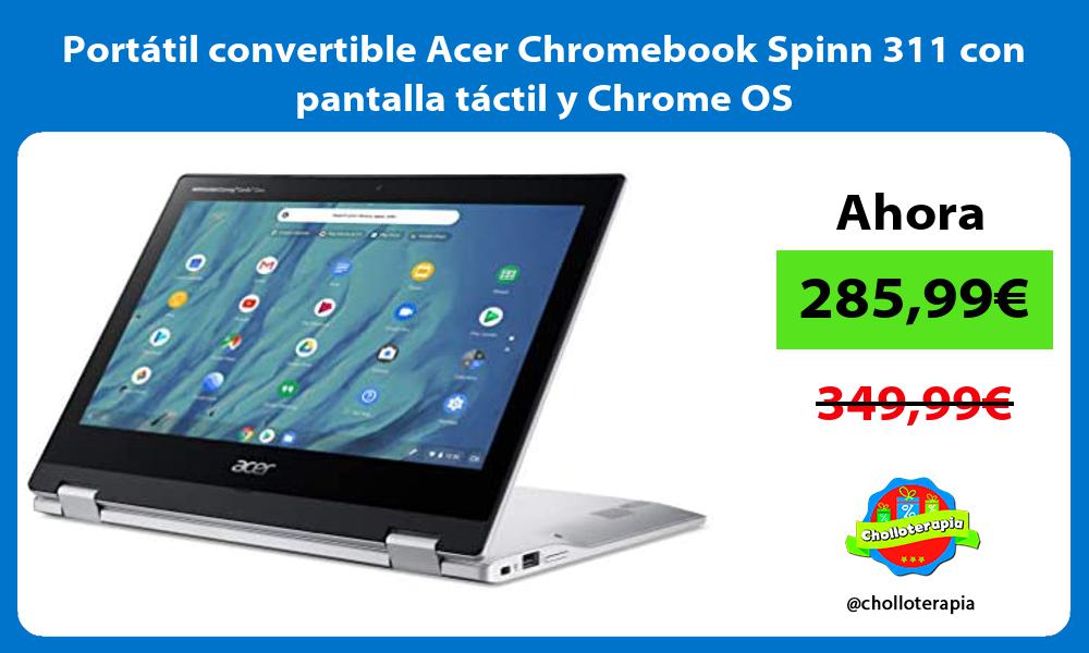 Portátil convertible Acer Chromebook Spinn 311 con pantalla táctil y Chrome OS