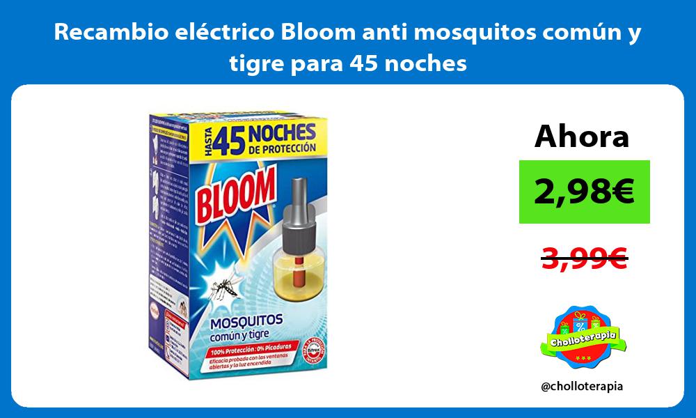 Recambio eléctrico Bloom anti mosquitos común y tigre para 45 noches