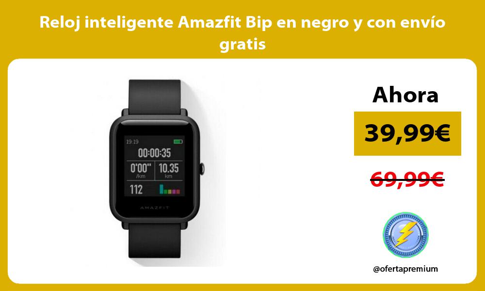 Reloj inteligente Amazfit Bip en negro y con envío gratis