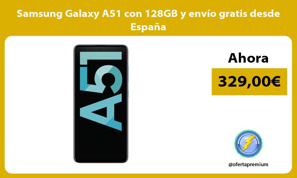 Samsung Galaxy A51 con 128GB y envío gratis desde España