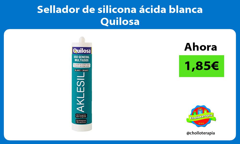 Sellador de silicona ácida blanca Quilosa