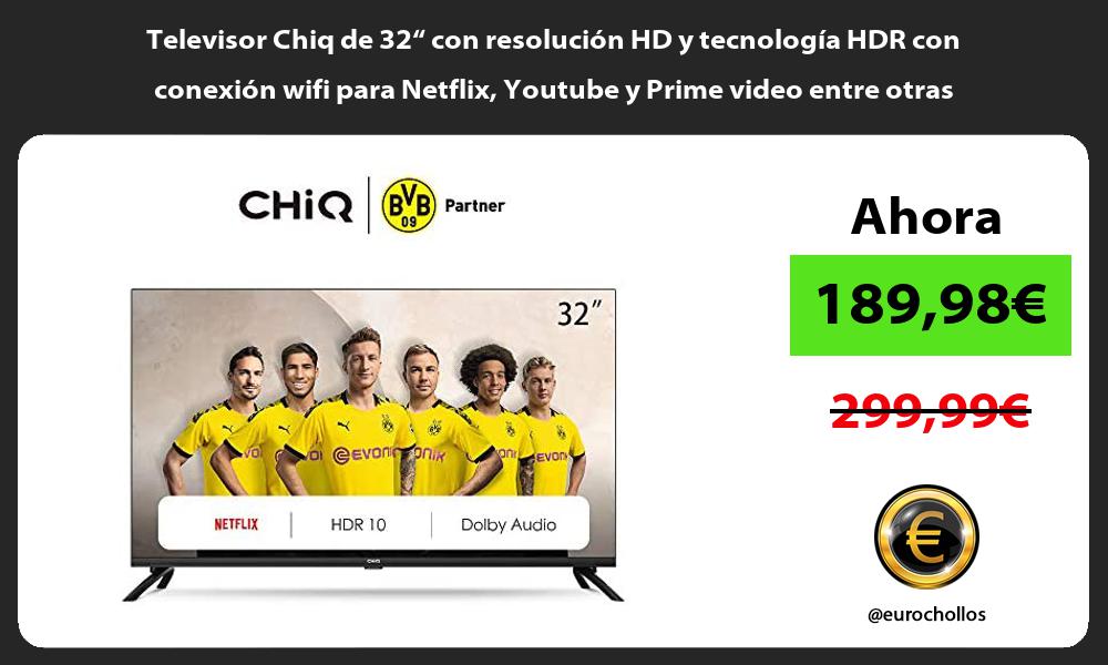 Televisor Chiq de 32“ con resolución HD y tecnología HDR con conexión wifi para Netflix Youtube y Prime video entre otras