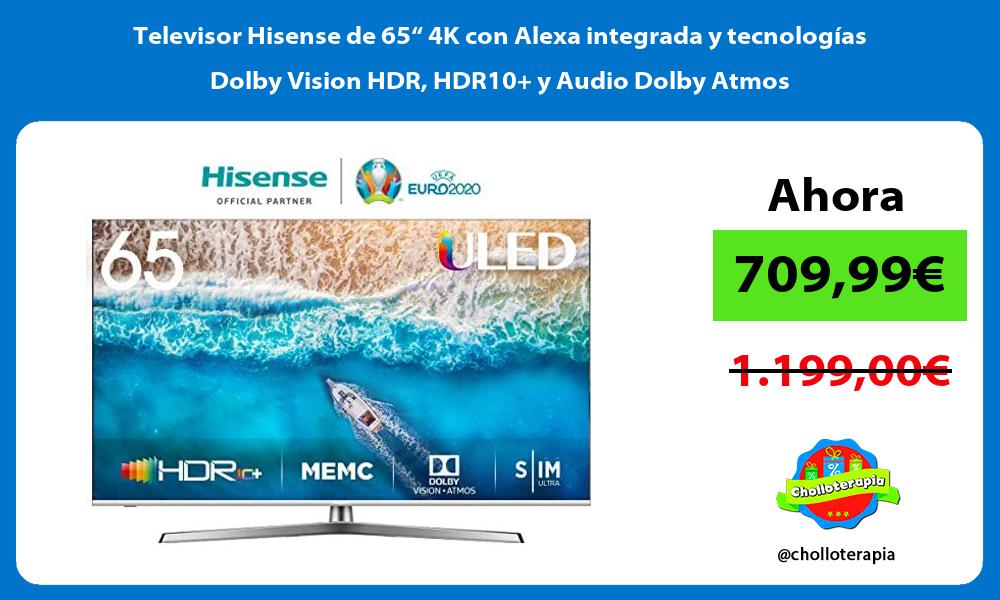 Televisor Hisense de 65“ 4K con Alexa integrada y tecnologías Dolby Vision HDR HDR10 y Audio Dolby Atmos