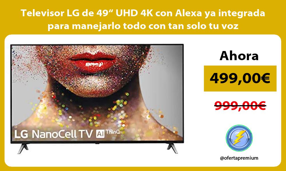 Televisor LG de 49“ UHD 4K con Alexa ya integrada para manejarlo todo con tan solo tu voz