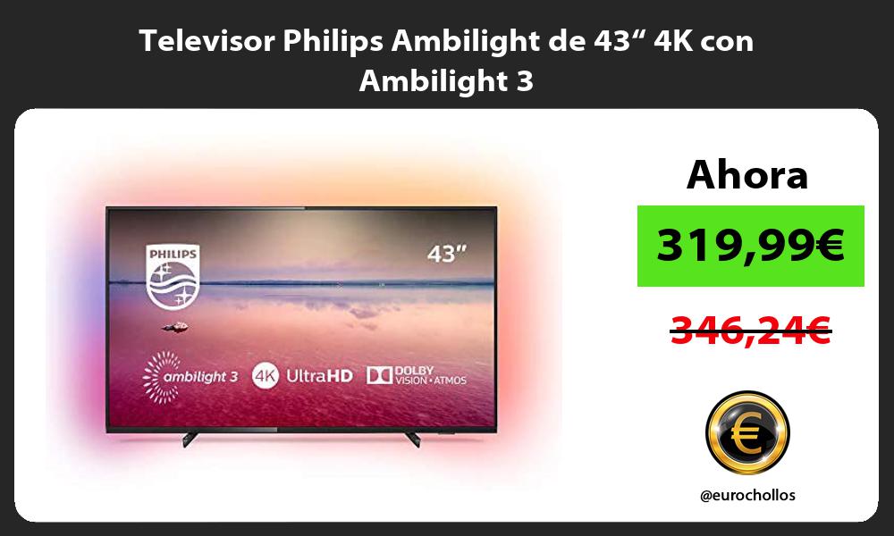 Televisor Philips Ambilight de 43“ 4K con Ambilight 3
