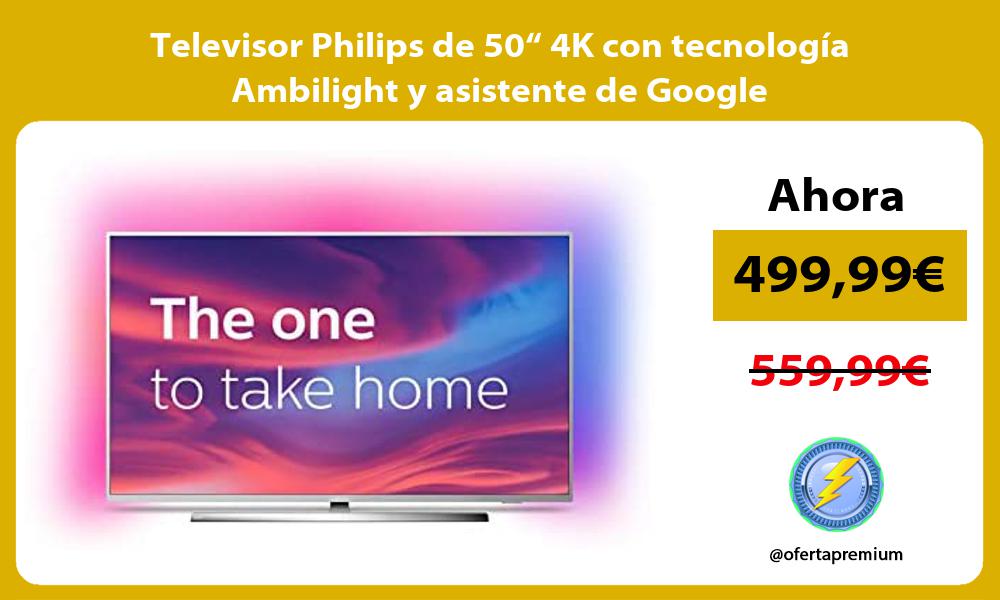 Televisor Philips de 50“ 4K con tecnología Ambilight y asistente de Google