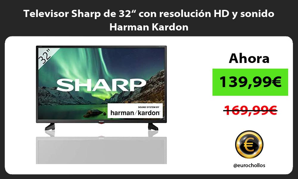 Televisor Sharp de 32“ con resolución HD y sonido Harman Kardon