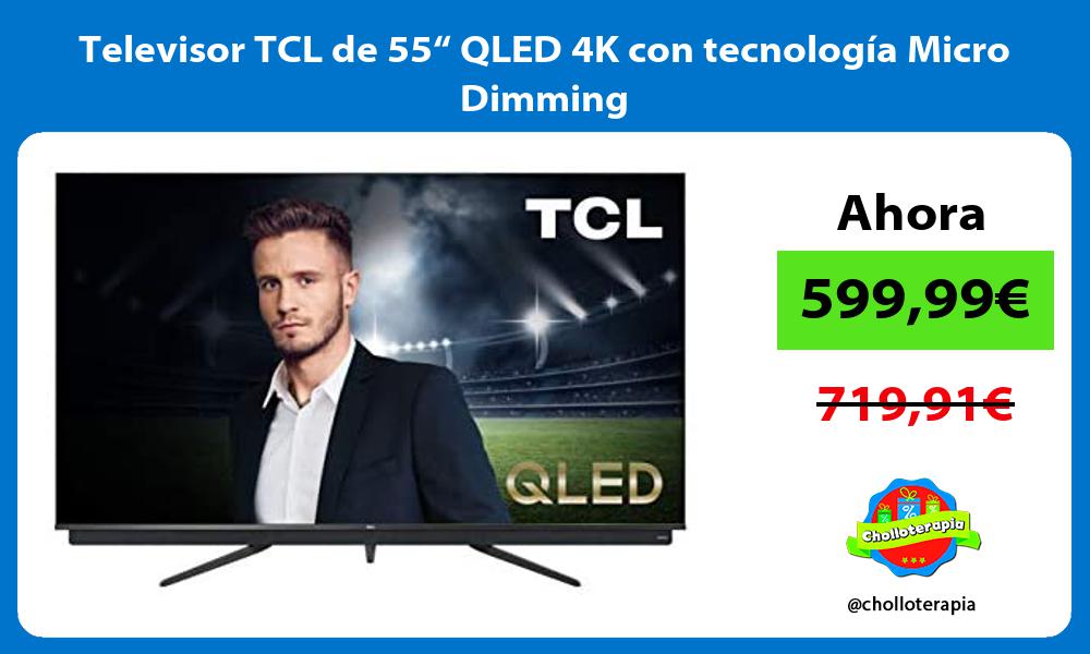 Televisor TCL de 55“ QLED 4K con tecnología Micro Dimming